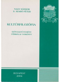 Nagy Sándor, S. Szabó Péter - Kultúrfilozófia Nagy Sándor, S. Szabó Péter - Kultúrfilozófia, Budapest 2004 antikvár könyv