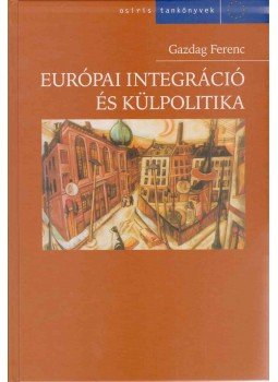Gazdag Ferenc - Európai integráció és külpolitika Gazdag Ferenc - Európai integráció és külpolitika, Budapest 2005 antikvár könyv