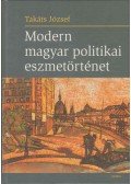 Takáts József - Modern magyar politikai eszmetörténet