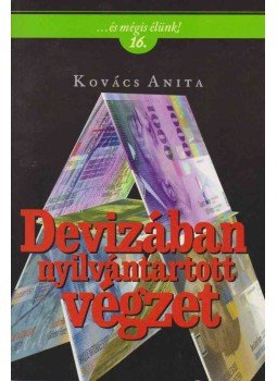 Kovács Anita - Devizában nyilvántartott végzet Kovács Anita - Devizában nyilvántartott végzet, Budapest 2014 antikvár könyv