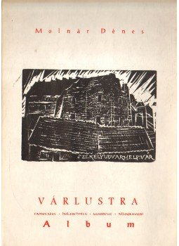 Molnár Dénes - Várlustra album (aláírt) Molnár Dénes - Várlustra album (aláírt), 1997 antikvár könyv