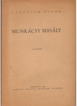 Gerevich Tibor - Munkácsy Mihály Gerevich Tibor - Munkácsy Mihály, Budapest 1944 antikvár könyv