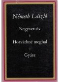 Németh László - Negyven év / Horváthné meghal / Gyász