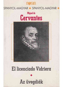 Cervantes Saavedra, Miguel de - El licenciado Vidriera - Az üvegdiák Cervantes Saavedra, Miguel de - El licenciado Vidriera - Az üvegdiák, Budapest 1998 antikvár könyv