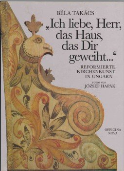 Takács Béla - "Ich liebe, Herr, das Haus, das Dir geweiht..." Takács Béla - "Ich liebe, Herr, das Haus, das Dir geweiht...", Budapest 1991 antikvár könyv
