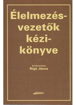 Prof. Dr. Rigó János - Élelmezésvezetők kézikönyve Prof. Dr. Rigó János - Élelmezésvezetők kézikönyve, Budapest 1999 antikvár könyv