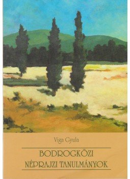 Viga Gyula - Bodrogközi néprajzi tanulmányok Viga Gyula - Bodrogközi néprajzi tanulmányok, Miskolc 2009 antikvár könyv
