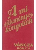 Váncza József - A mi süteményeskönyvünk