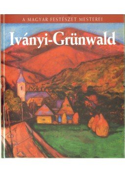 Szabó László - Iványi-Grünwald Béla Szabó László - Iványi-Grünwald Béla, Budapest 2010 antikvár könyv