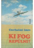 Cserhalmi Imre - Ki fog repülni?