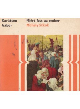 Karátson Gábor - Miért fest az ember Karátson Gábor - Miért fest az ember, Budapest 1970 antikvár könyv