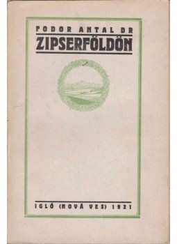 Fodor Antal Dr. - Zipserföldön Fodor Antal Dr. - Zipserföldön, Igló 1921 antikvár könyv