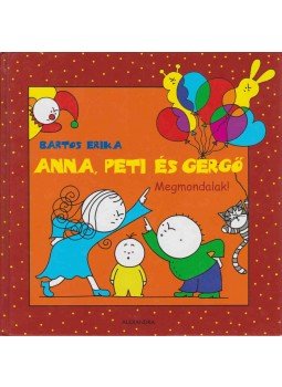 Bartos Erika - Anna, Peti és Gergő - Megmondalak! Bartos Erika - Anna, Peti és Gergő - Megmondalak!, 2008 antikvár könyv