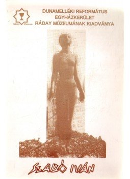 K. Fogarasi Zsuzsa - Szabó Iván a Ráday Múzeumnak adományozott érmei, valamint kisplasztikáinak kiállítása,  1992 antikvár könyv