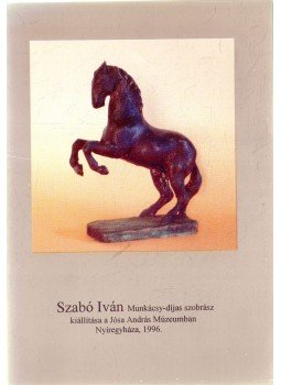 Muraközi Ágota - Szabó Iván Munkácsy-díjas szobrász kiállítása, Nyíregyháza 1996 antikvár könyv