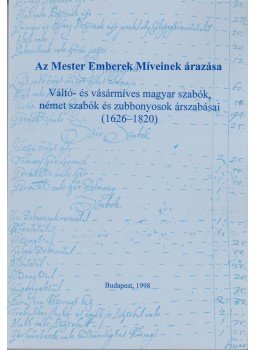 Flórián Mária - Váltó- és vásármíves magyar szabók, német szabók és zubbonyosok árszabásai (1626-1820) Flórián Mária - Váltó- és vásármíves magyar szabók, német szabók és zubbonyosok árszabásai (1626-1820), Budapest 1998 antikvár könyv