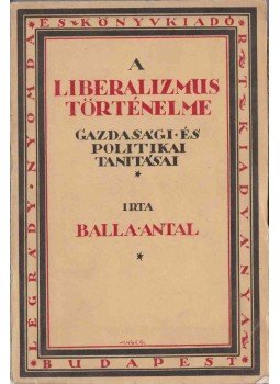 Balla Antal - A liberalizmus történelme Balla Antal - A liberalizmus történelme, Budapest 0 antikvár könyv
