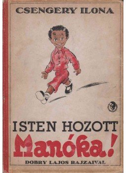 Csengery Ilona - Isten hozott, Manóka! Csengery Ilona - Isten hozott, Manóka!, Kolozsvár 0 antikvár könyv