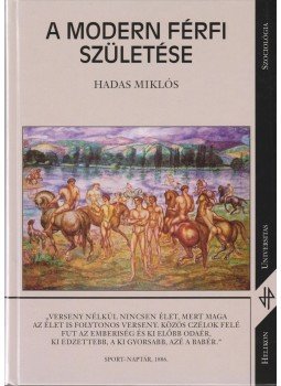 Hadas Miklós - A modern férfi születése Hadas Miklós - A modern férfi születése, Budapest 2003 antikvár könyv