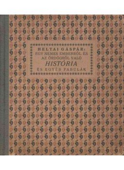 Heltai Gáspár - Egy nemes emberről és ördögről való história és egyéb fabulák Heltai Gáspár - Egy nemes emberről és ördögről való história és egyéb fabulák, Gyoma 1942 antikvár könyv