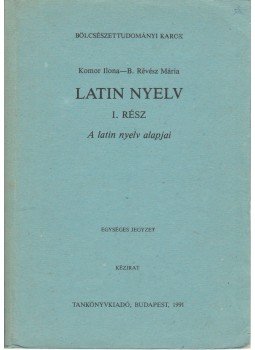 Komor Ilona, B. Révész Mária - Latin nyelv I. rész Komor Ilona, B. Révész Mária - Latin nyelv I. rész, 1991 antikvár könyv