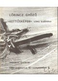 Lőrincz Győző - Lőrincz Győző "Kettősképek" című kiállítása