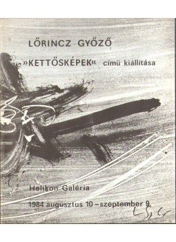 Lőrincz Győző - Lőrincz Győző "Kettősképek" című kiállítása Lőrincz Győző - Lőrincz Győző "Kettősképek" című kiállítása, 1984 antikvár könyv