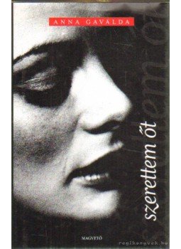 Anna Gavalda - Szerettem őt Anna Gavalda - Szerettem őt, Budapest 2005 antikvár könyv