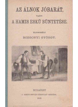 Rozgonyi György - Az álnok jóbarát, vagy: a hamis eskü büntetése,  1902 antikvár könyv