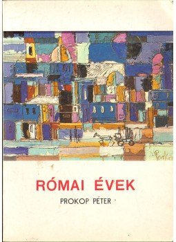 Prokop Péter - Római évek Prokop Péter - Római évek, Róma 1985 antikvár könyv