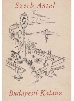 Szerb Antal - Budapesti Kalauz Szerb Antal - Budapesti Kalauz, Budapest 1945 antikvár könyv