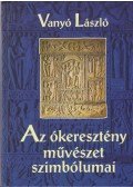 Vanyó László - Az ókeresztény művészet szimbólumai