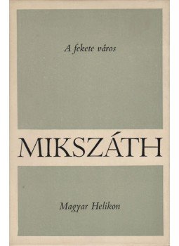 Mikszáth Kálmán - A fekete város Mikszáth Kálmán - A fekete város, Budapest 1966 antikvár könyv