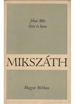Mikszáth Kálmán - Jókai Mór élete és kora Mikszáth Kálmán - Jókai Mór élete és kora, Budapest 1967 antikvár könyv