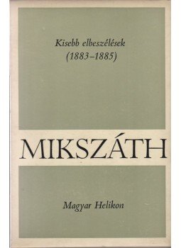 Mikszáth Kálmán - Kisebb elbeszélések Mikszáth Kálmán - Kisebb elbeszélések, 1968 antikvár könyv