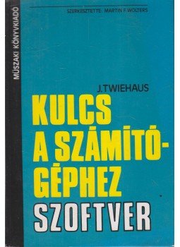 J. Twiehaus - Kulcs a számítógéphez - Szoftver J. Twiehaus - Kulcs a számítógéphez - Szoftver, Budapest 1984 antikvár könyv