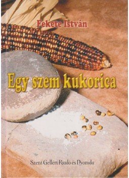 Fekete István - Egy szem kukorica Fekete István - Egy szem kukorica, Gödöllő 0 antikvár könyv