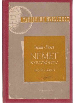 Vajda György Mihály, Fürst György - Német nyelvkönyv kezdők számára Vajda György Mihály, Fürst György - Német nyelvkönyv kezdők számára, Budapest 1957 antikvár könyv