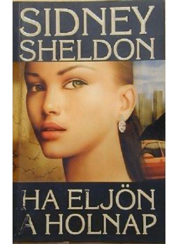 Sidney Sheldon - Ha eljön a holnap Sidney Sheldon - Ha eljön a holnap, Budapest 2007 antikvár könyv