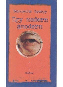 Berkovits György - Egy modern amodern Berkovits György - Egy modern amodern, Budapest 2003 antikvár könyv