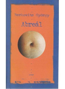 Berkovits György - Abreál Berkovits György - Abreál, Budapest 2002 antikvár könyv