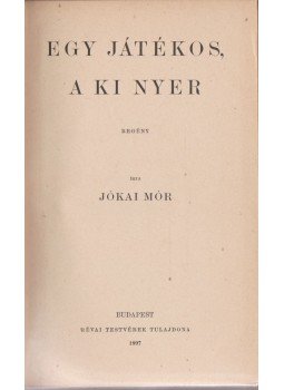 Jókai Mór - Egy játékos a ki nyer Jókai Mór - Egy játékos a ki nyer, Budapest 1897 antikvár könyv
