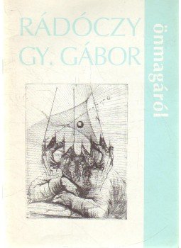 Tökeiné Egry Margit - Rádóczy Gy. Gábor önmagáról Tökeiné Egry Margit - Rádóczy Gy. Gábor önmagáról, 1997 antikvár könyv