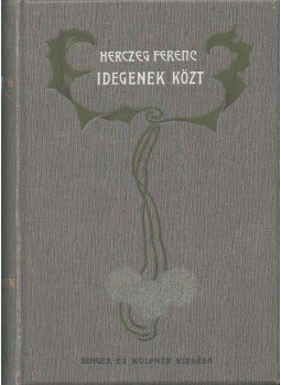 Herczeg Ferenc - Idegenek között Herczeg Ferenc - Idegenek között, Budapest 1904 antikvár könyv