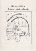 Körmendi Géza - A tatai vízimalmok