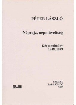 Péter László - Néprajz, népműveltség Péter László - Néprajz, népműveltség, Szeged 2005 antikvár könyv