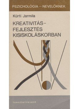 Kürti Jarmila - Kreativitásfejlesztés kisiskoláskorban Kürti Jarmila - Kreativitásfejlesztés kisiskoláskorban, 1989 antikvár könyv