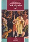 Császár István - Csak képzelet, mi?