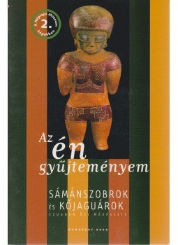 Gyarmati János, Főzy Vilma - Sámánszobrok és kőjaguárok (katalógus) Gyarmati János, Főzy Vilma - Sámánszobrok és kőjaguárok (katalógus), Budapest 2005 antikvár könyv