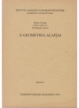 Hajós György, Strohmajer János - A geometria alapjai Hajós György, Strohmajer János - A geometria alapjai, Budapest 1969 antikvár könyv